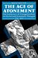 Age of Atonement, The: The Influence of Evangelicalism on Social and Economic Thought 1795-1865